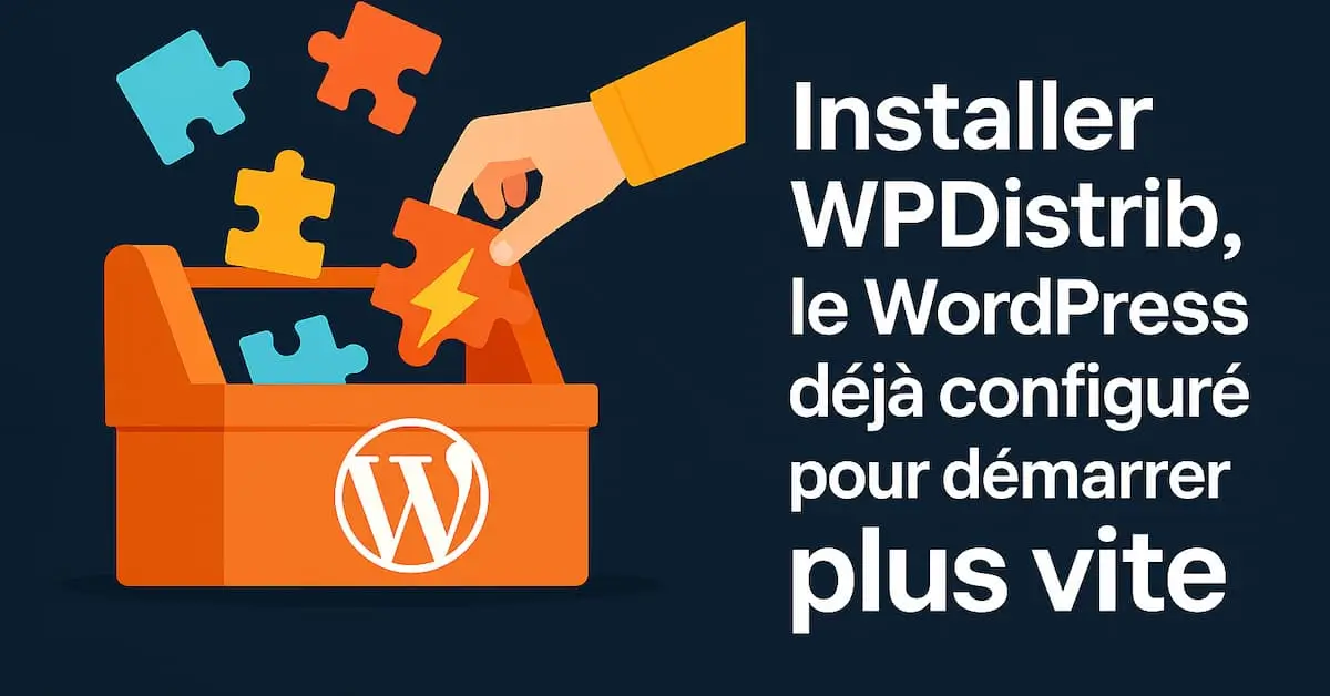 Comment installer WPDistrib, le WordPress déjà configuré pour démarrer plus vite ?